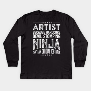 Artist Because Hardcore Devil Stomping Ninja Isn't An Official Job Title Kids Long Sleeve T-Shirt